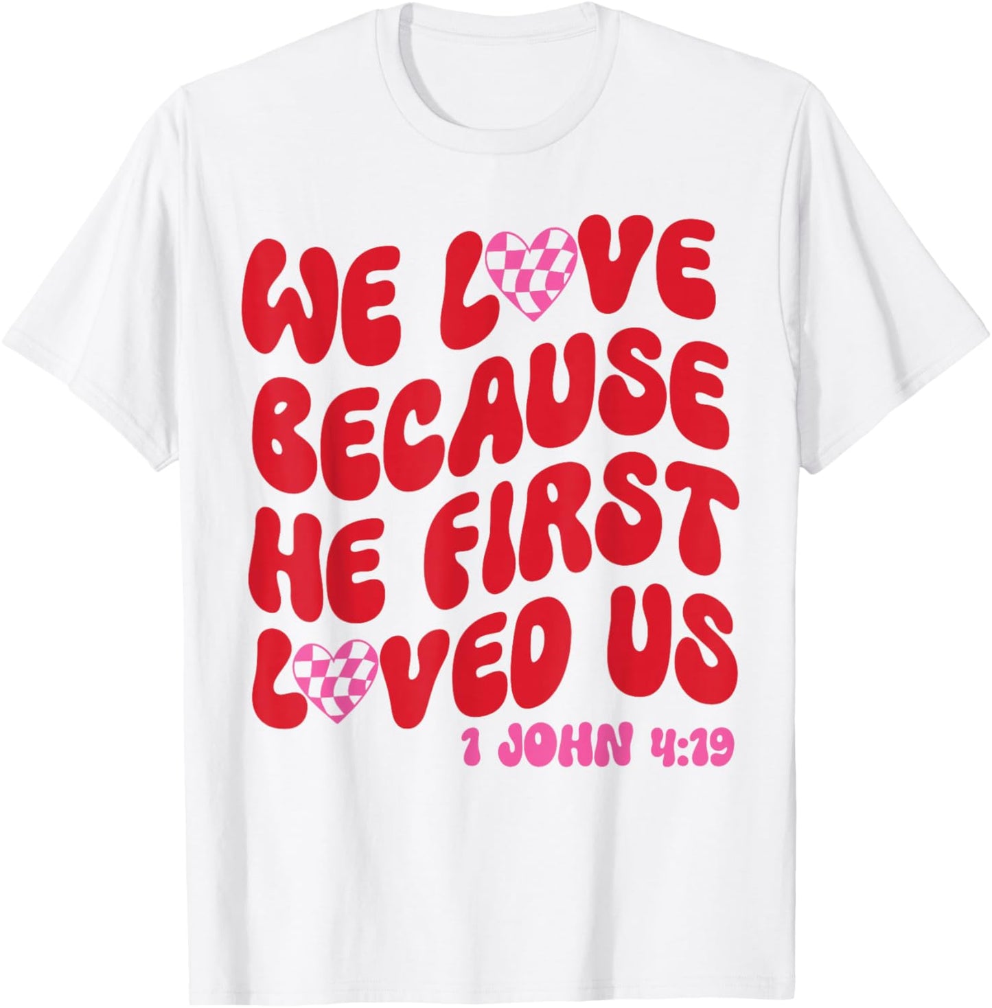 We Love Because He First Loved Us Bible Verse Jesus Faith T-Shirt - T-Shirt | White