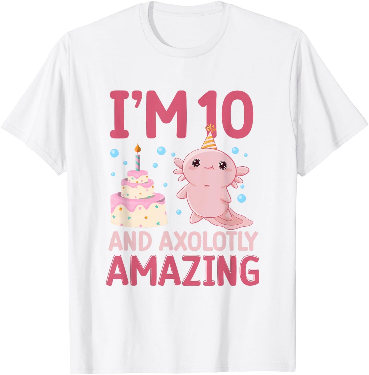 I'm 10 and axolotly amazing Axolotl 10th Birthday Axolotl T-Shirt - T-Shirt | White