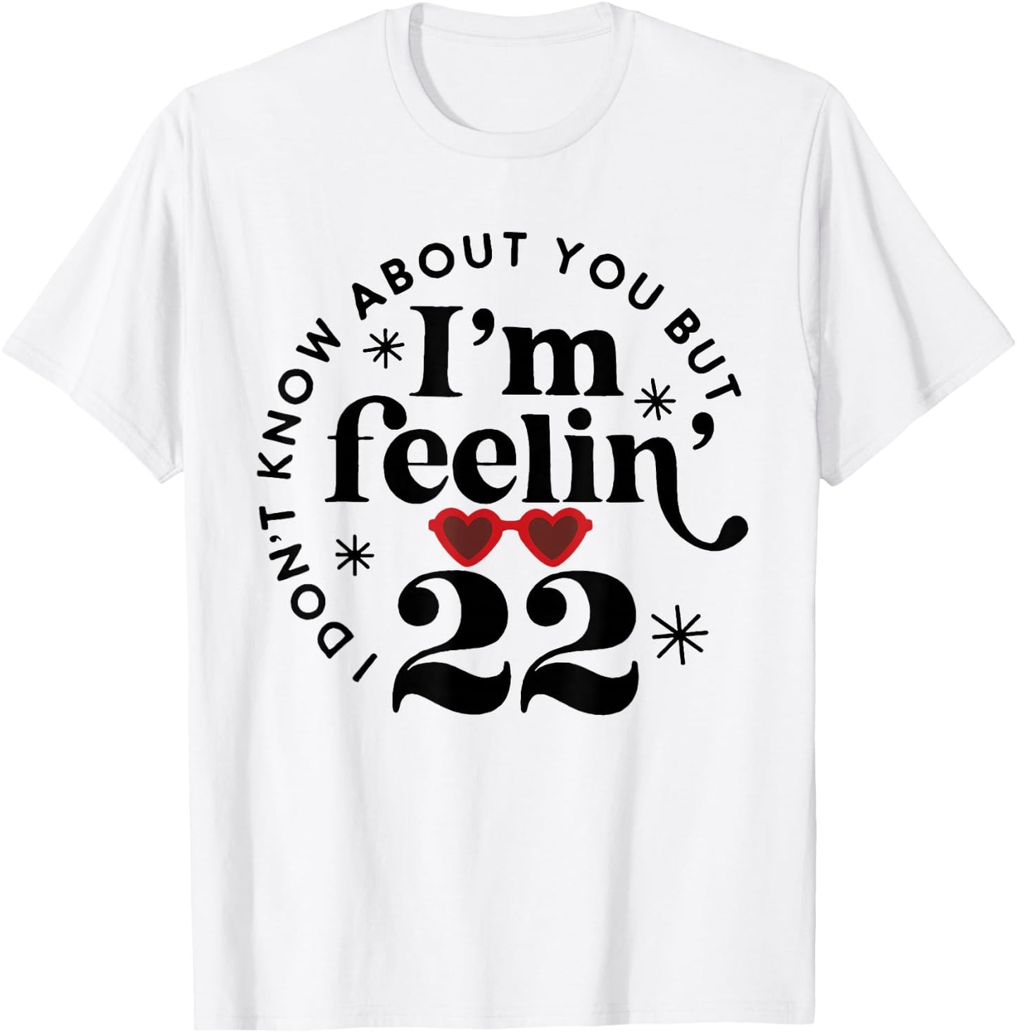 22 Year Old Birthday I Don't Know About You Twenty Two T-Shirt - T-Shirt | White