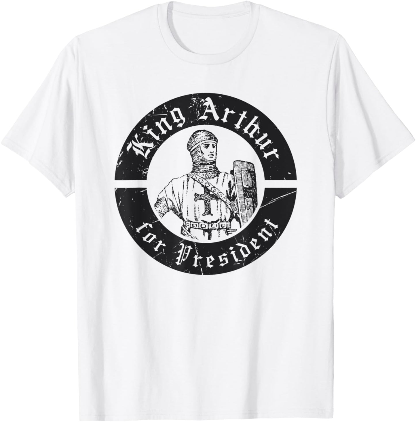 Renaissance Festival, King Arthur For President, Ren Faire T-Shirt - T-Shirt | White