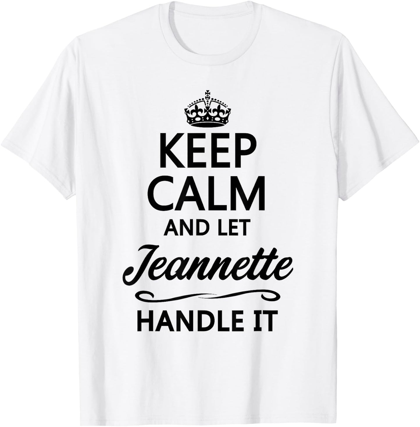 KEEP CALM and let JEANNETTE Handle It | Funny Name Gift T-Shirt - T-Shirt | White