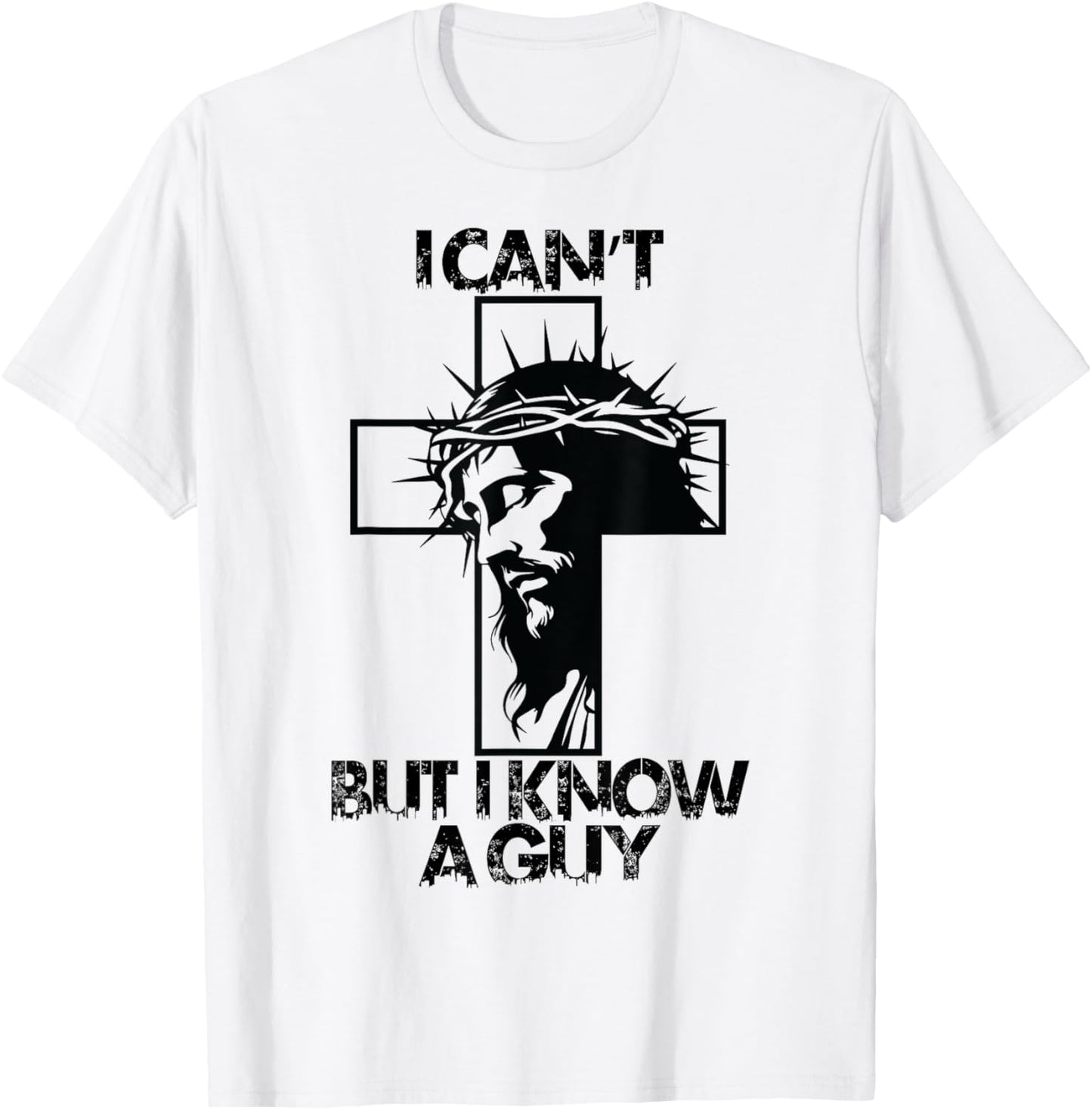I Cant But I Know A Guy Jesus Cross T-Shirt - T-Shirt | White