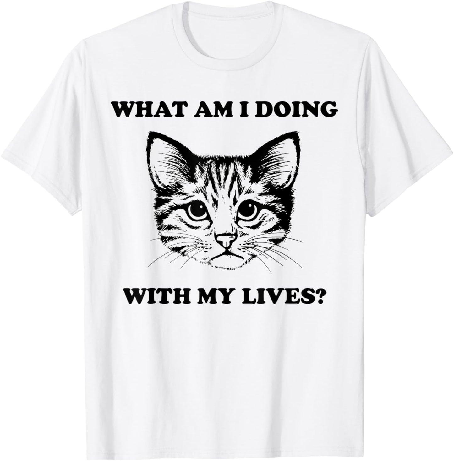 What Am I Doing With My Lives Funny Cute Cat Sayings T-Shirt - T-Shirt | White