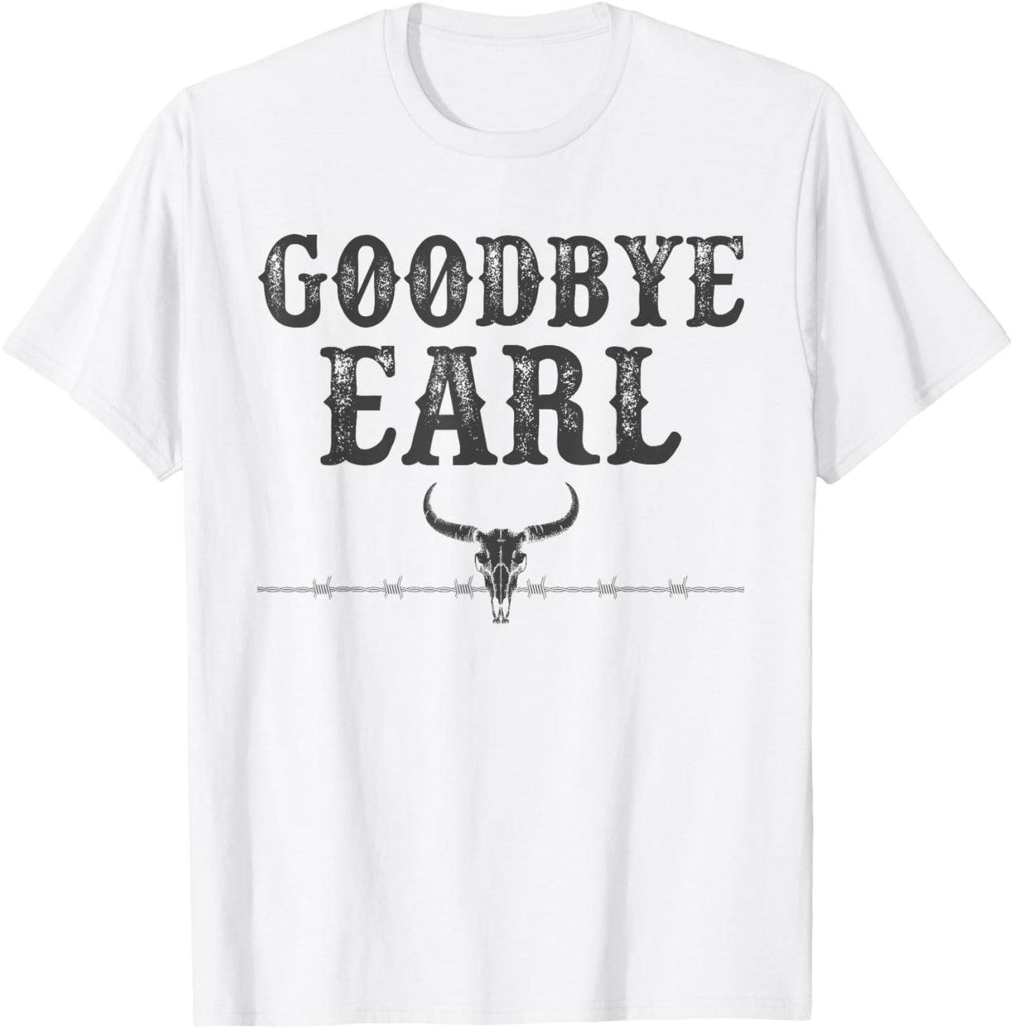 Vintage Country Western Concert Funny Sayings Goodbye Earl T-Shirt - T-Shirt | White
