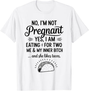 No I'm Not Pregnant Yes I Am Eating For Two Me Bitch Tacos T-Shirt - T-Shirt | White