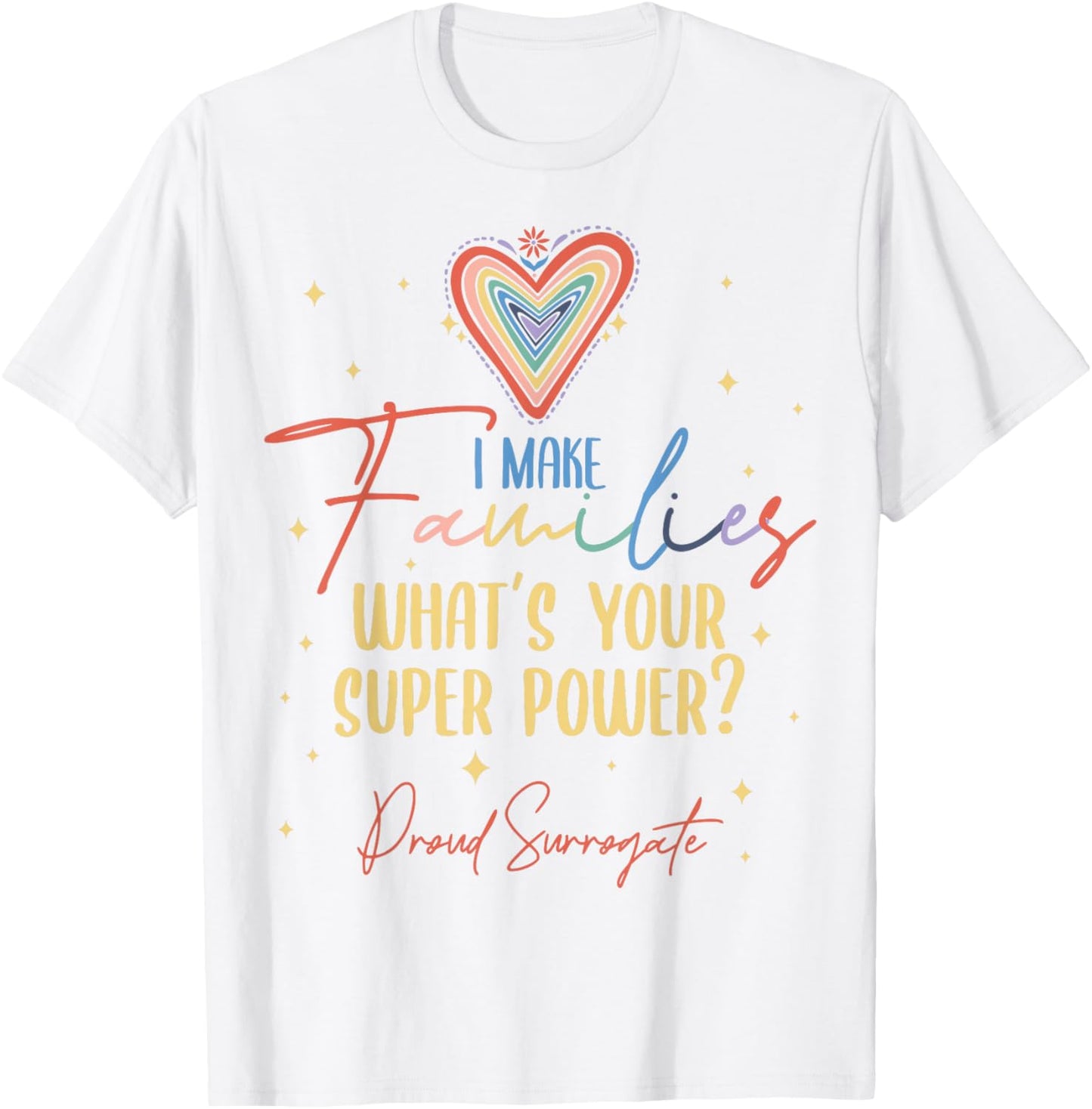 I Make Families What's Your Super Power? Proud Surrogate Mom T-Shirt - T-Shirt | White