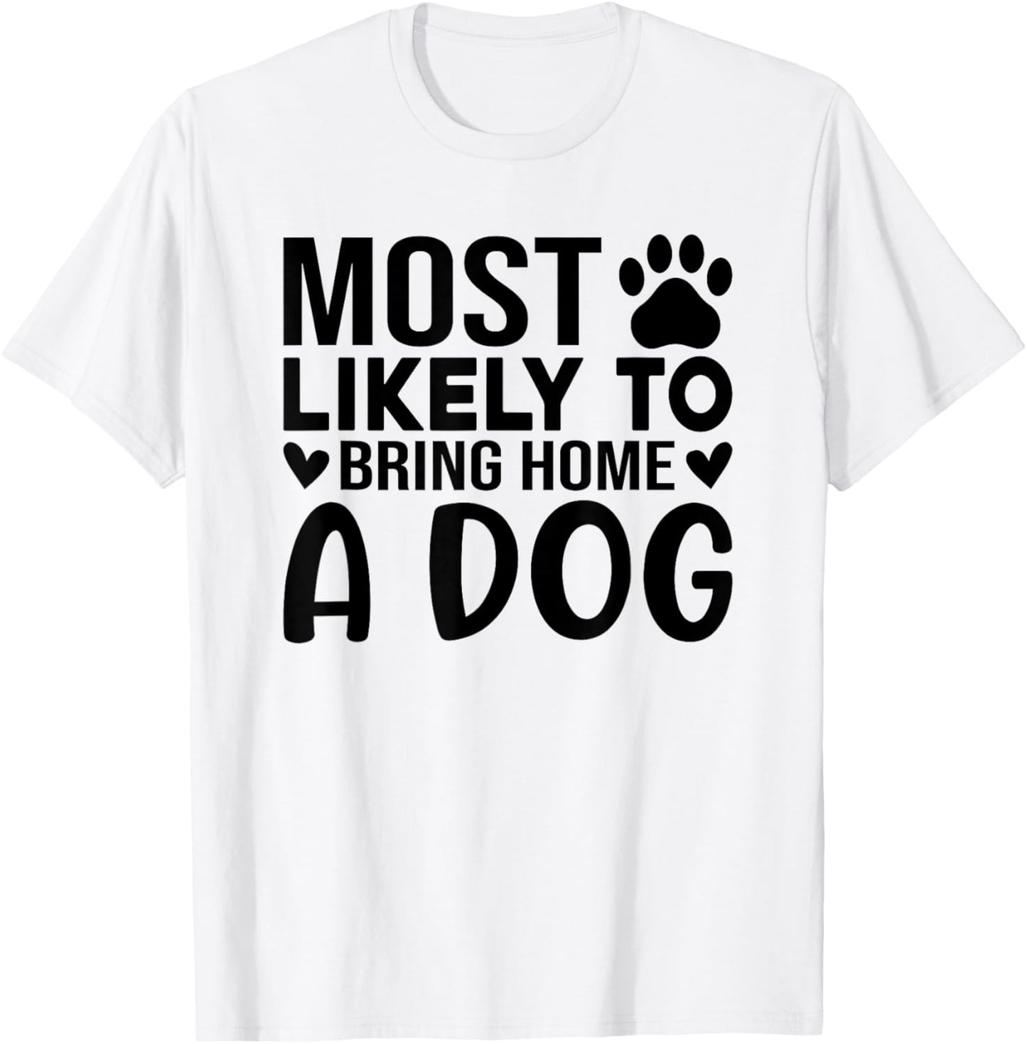 Most Like To Bring Home A Dog Funny Dog Lover Quote Art Men Women T-Shirt - T-Shirt | White