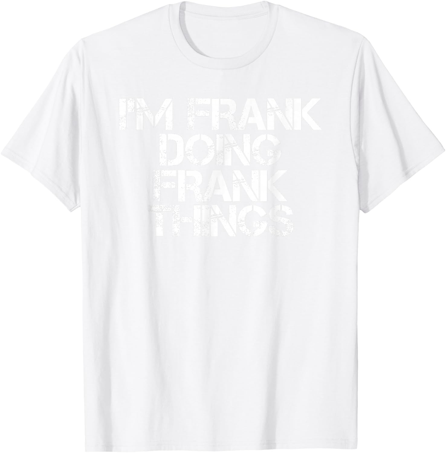 I'm Frank Doing Frank Things Shirt Funny Idea T-Shirt - T-Shirt | White