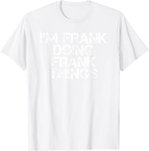 I'm Frank Doing Frank Things Shirt Funny Idea T-Shirt - T-Shirt | White