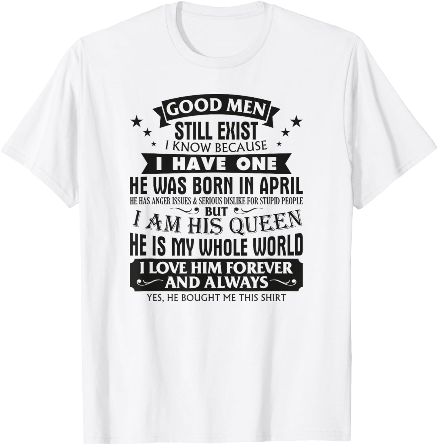 Good Men Still Exist I Know I Have One Born In April B-day T-Shirt - T-Shirt | White
