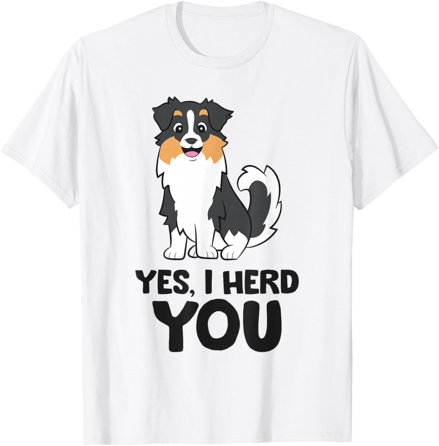 Yes, I Hear You Funny Australian Shepherd T-Shirt - T-Shirt | White