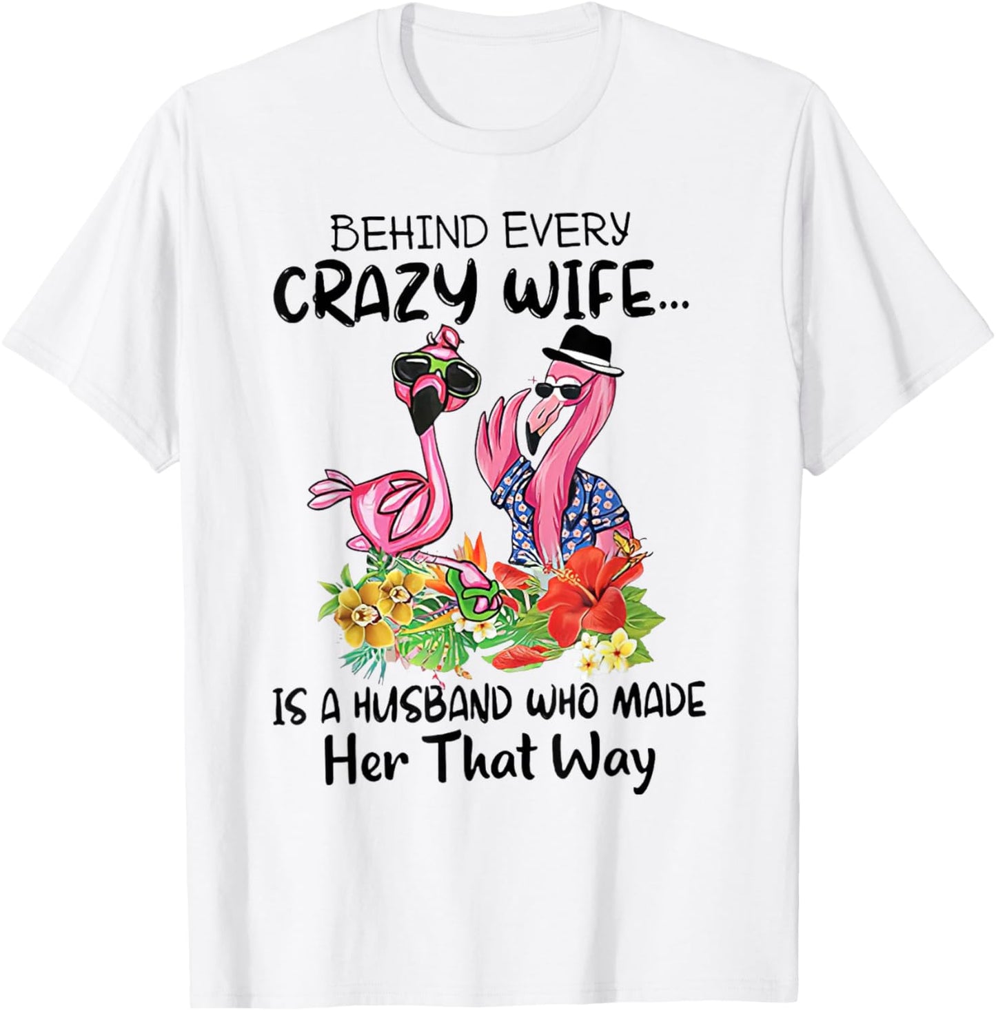Behind Every Crazy Wife Is A Husband Who Made Her That Way T-Shirt - T-Shirt | White