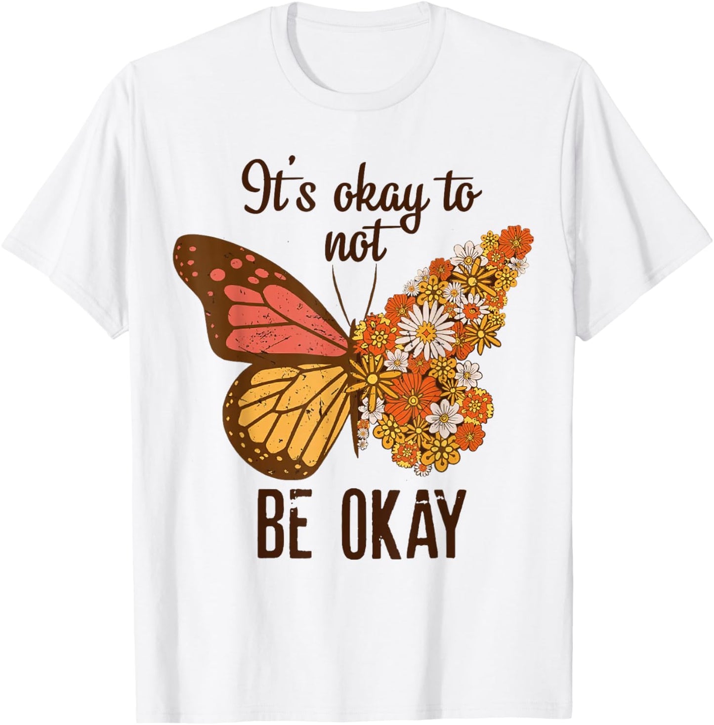 It's Okay to Not Be Okay Butterfly Flower Mental Health T-Shirt - T-Shirt | White