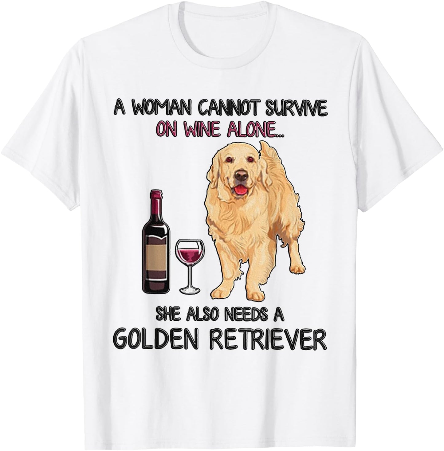 A Woman Cannot Survive On Wine Alone Golden Retriever T-Shirt - T-Shirt | White
