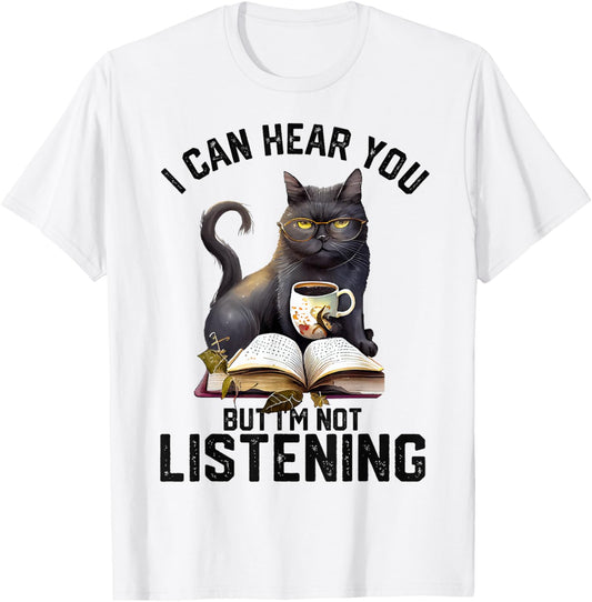 Funny Cat I Can Hear You But I'm Not Listening | Cat Humor T-Shirt - T-Shirt | White