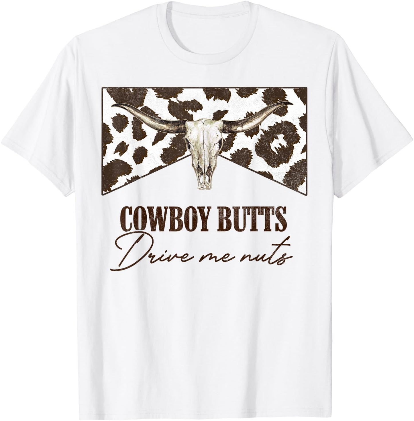 Leopard Bull Skull Western Cowboy Butts Drive Me Nuts T-Shirt - T-Shirt | White