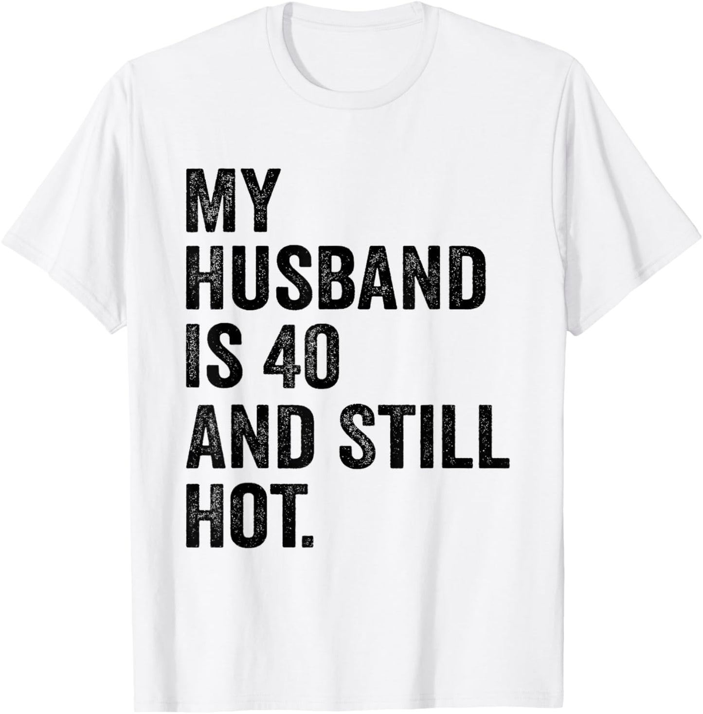 40th Husband Birthday My Husband Is 40 And Still Hot Women T-Shirt - T-Shirt | White