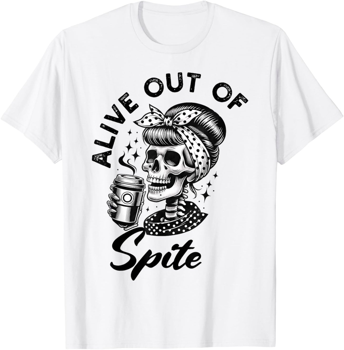 Alive Out Of Spite Skull quote T-Shirt - T-Shirt | White