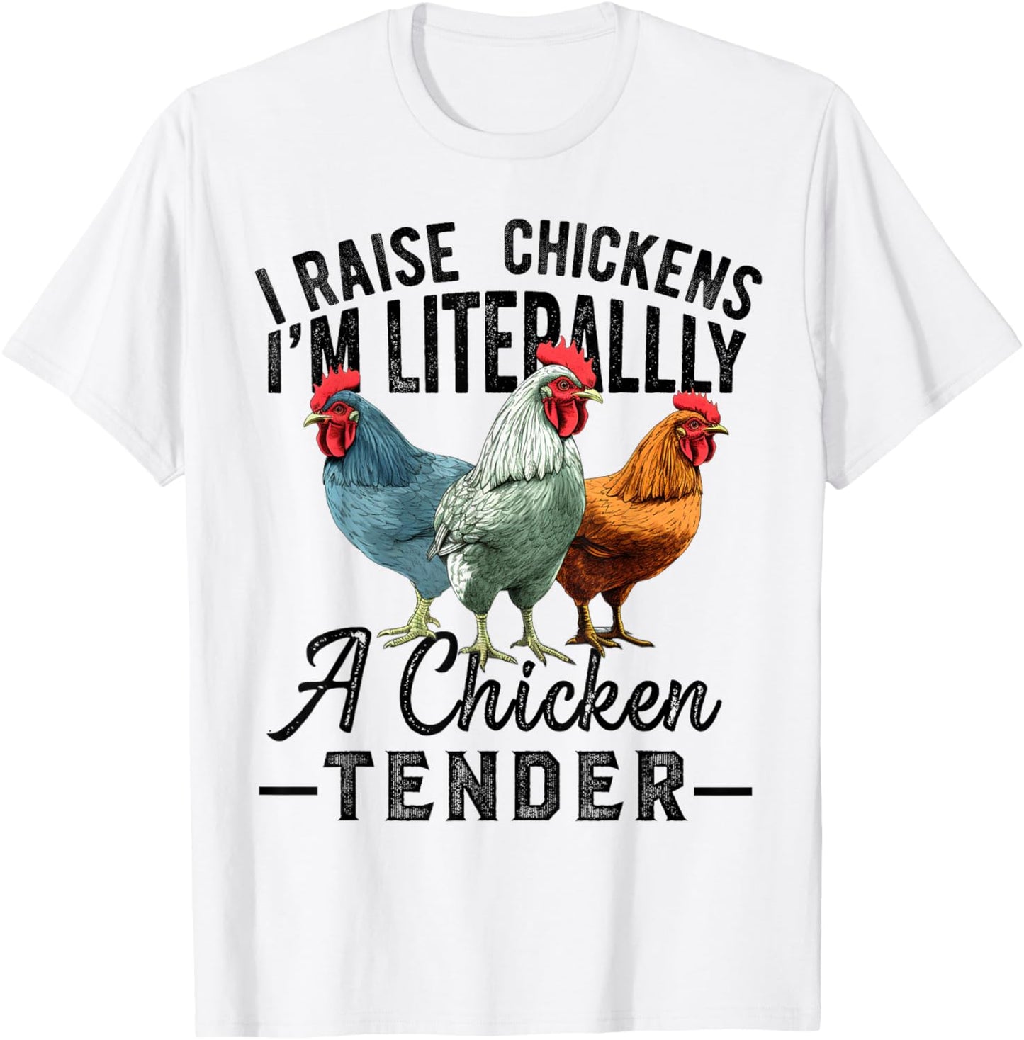I Raise Chickens I'm Literally a Chicken Tender Funny T-Shirt - T-Shirt | White