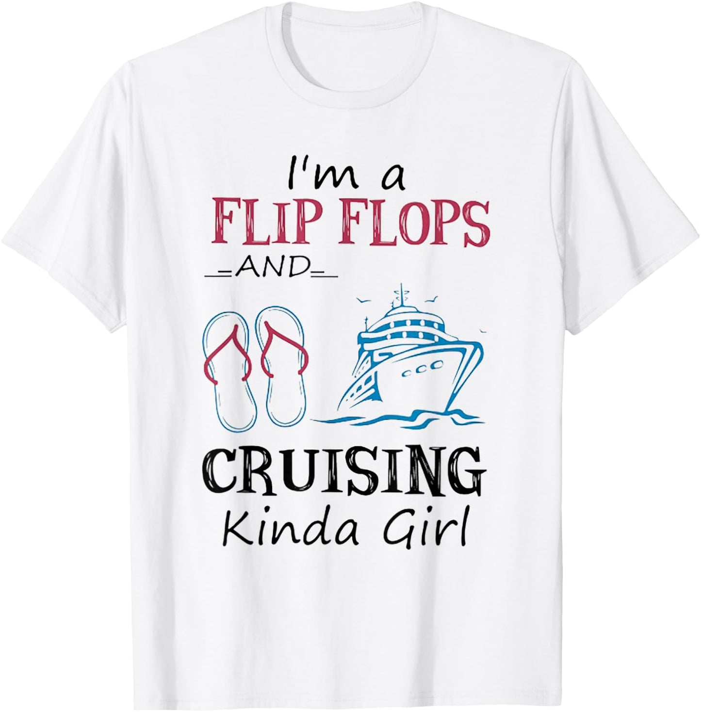 I'm A Flip Flops And Cruising Kinda Girl T-Shirt - T-Shirt | White