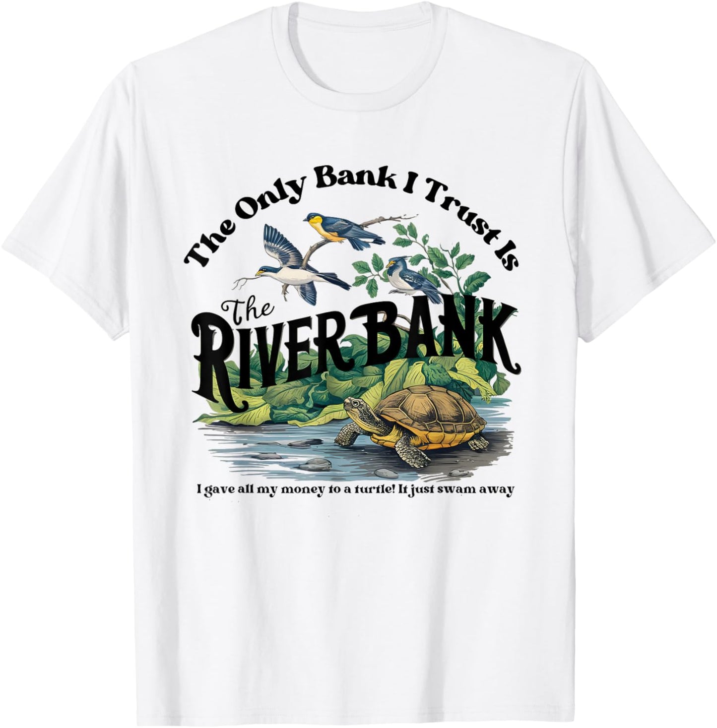 The Only Bank I Trust Is The Riverbank I Gave AllMy Money T-Shirt - T-Shirt | White