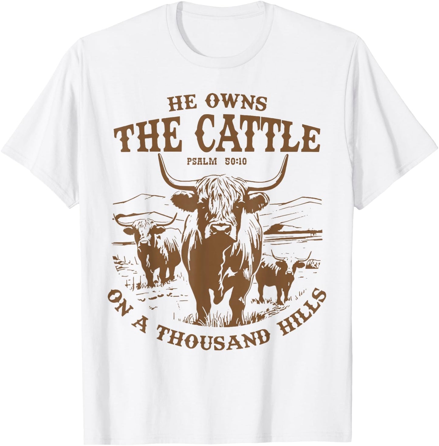He Owns The Cattle On A Thousand Hills Highland Cattle Cow T-Shirt - T-Shirt | White