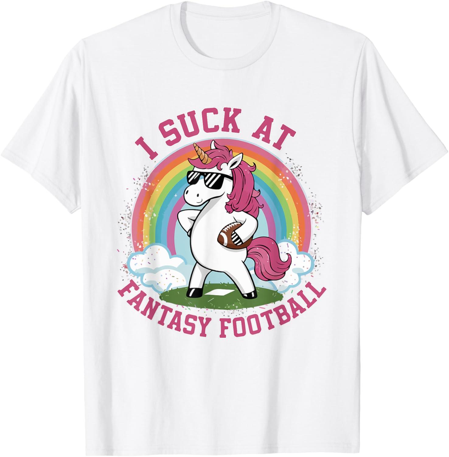 I Suck At Fantasy Football Funny Unicorn Rainbow Pink Loser T-Shirt - T-Shirt | White