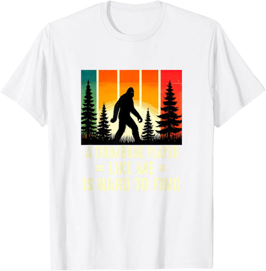 Trombone Player Is Hard To Find, Funny Bigfoot T-Shirt - T-Shirt | White
