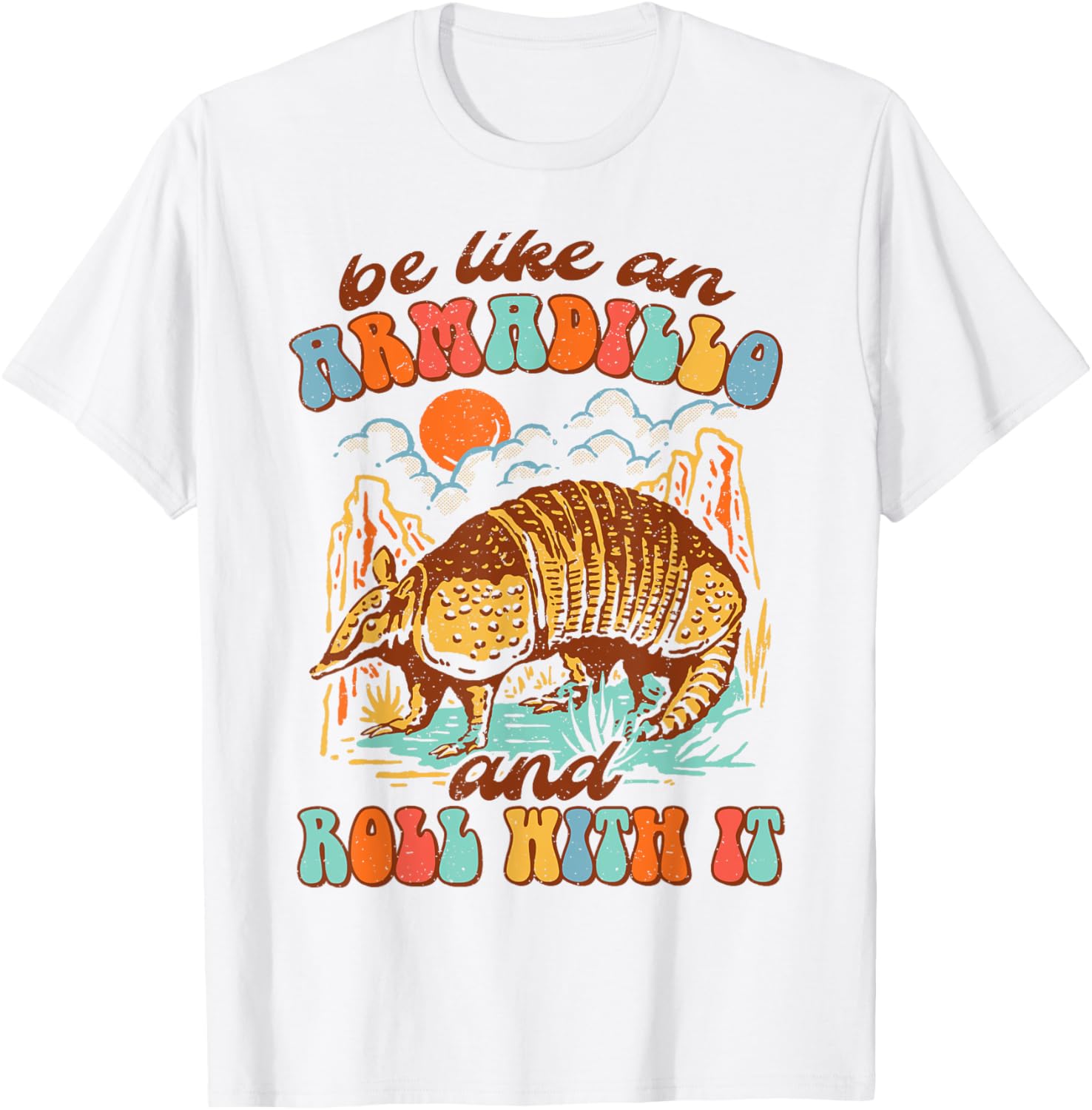 Be Like An Armadillo & Rolls With It Western Life Southern T-Shirt - T-Shirt | White