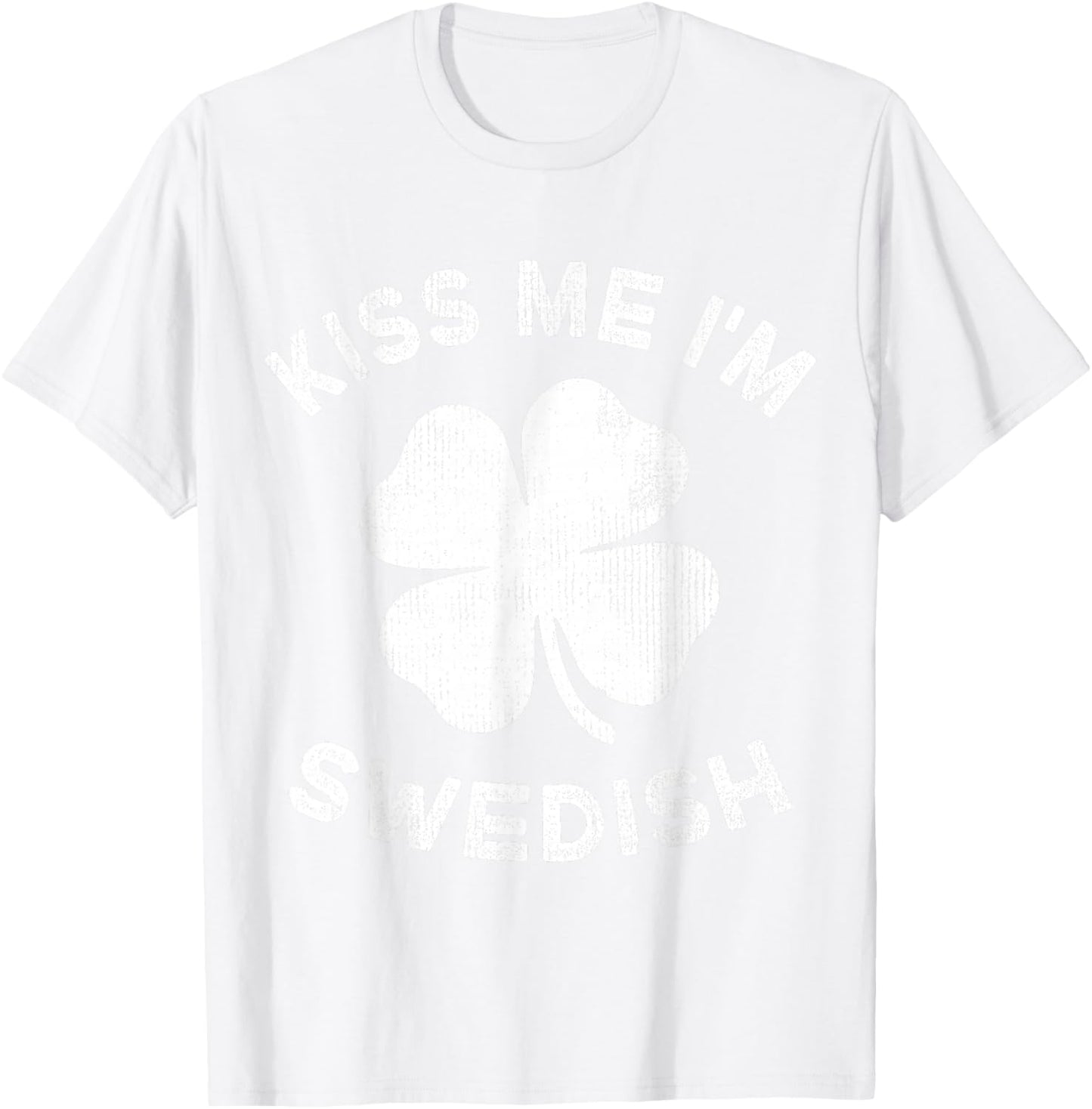 Kiss Me I'm Swedish St Patricks Day Sweden T-Shirt - T-Shirt | White