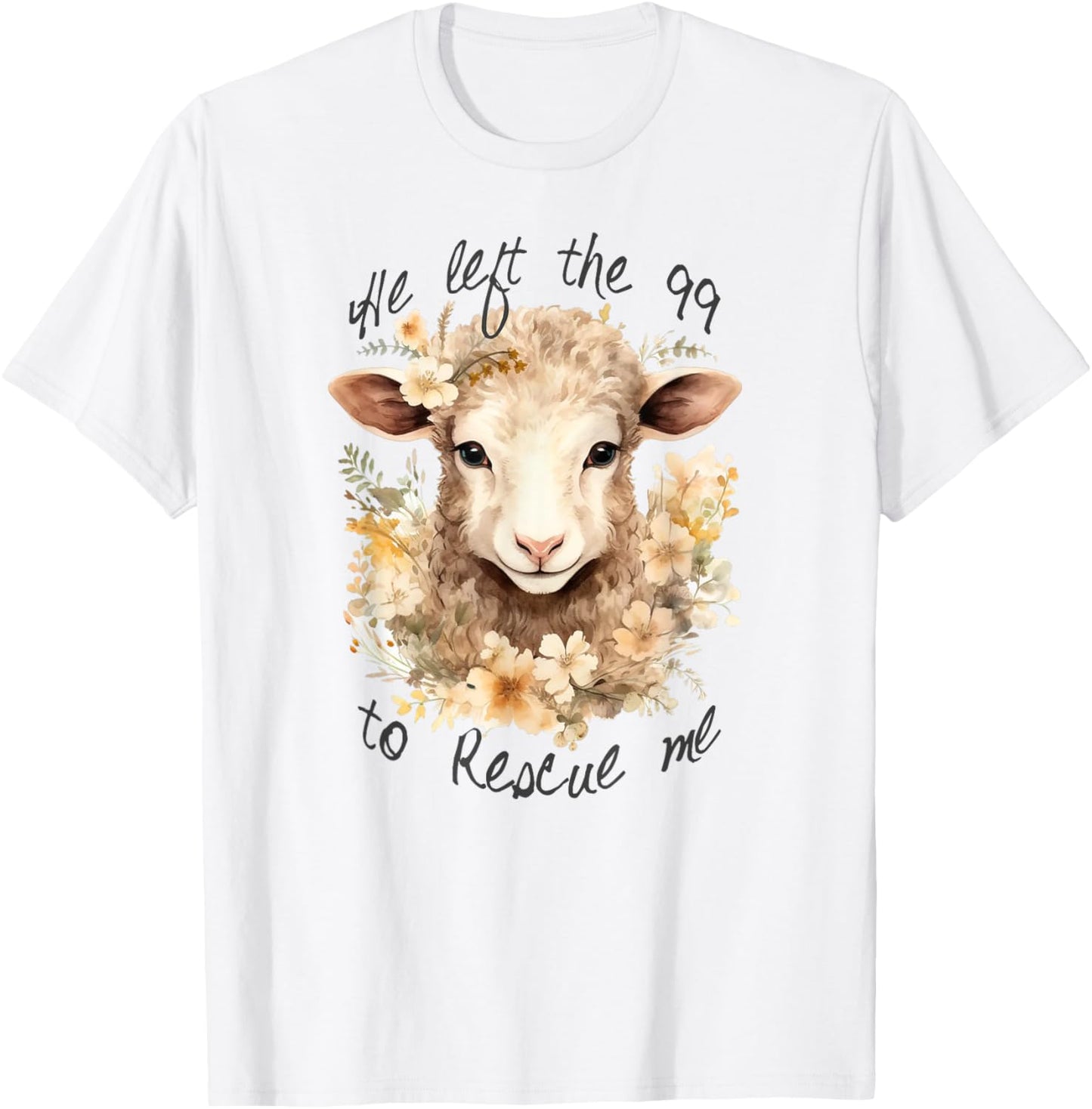He left the 99 to rescue me Jesus Saves Never Abandon You T-Shirt - T-Shirt | White