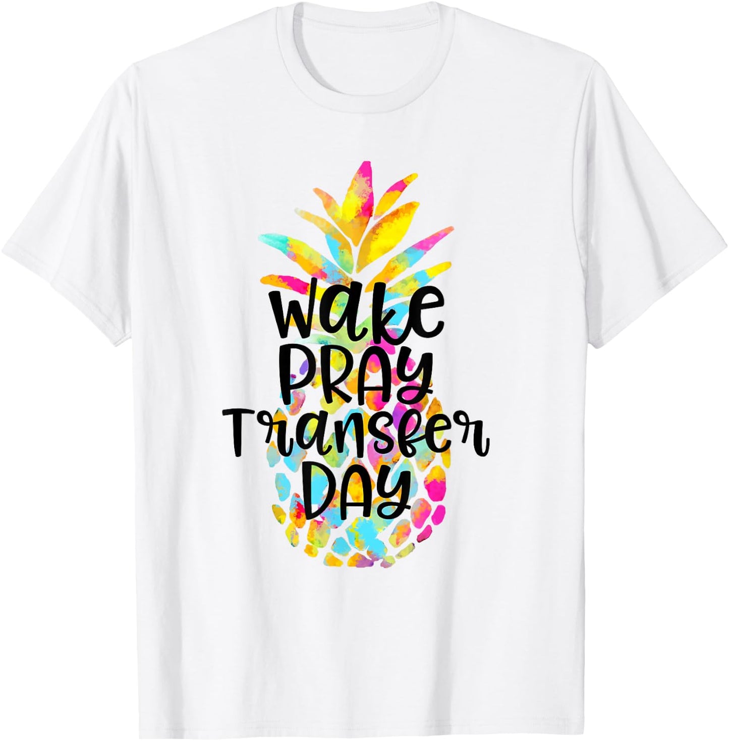IVF Transfer Day Gift Wake Pray Transfer Day IVF Support Day T-Shirt - T-Shirt | White