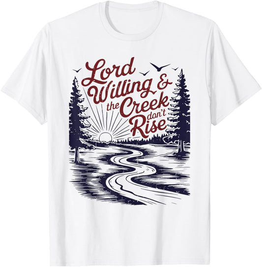 Lord Willing & The Creek Don't Rise Funny Design T-Shirt - T-Shirt | White