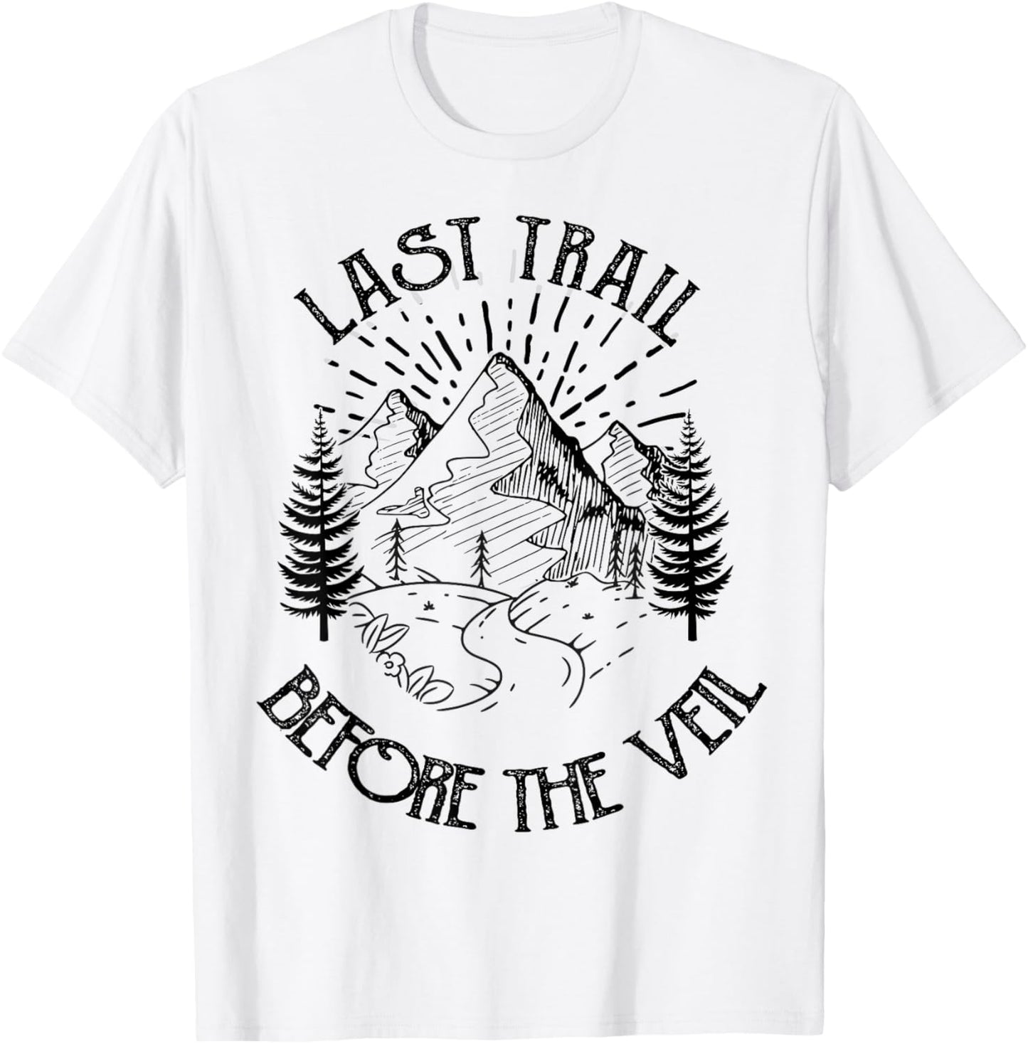 Last Trail Before The Veil Bachelorette Bridesmaid Hiking T-Shirt - T-Shirt | White
