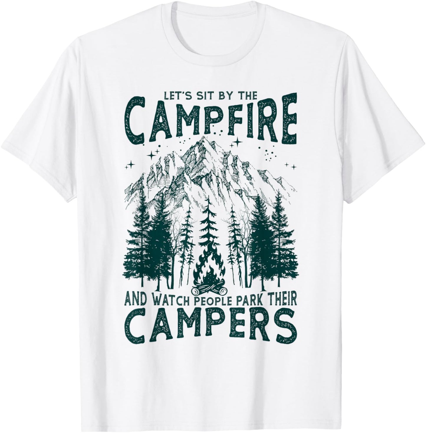 Let's Sit By The Campfire And Watch People Park Their Camper T-Shirt - T-Shirt | White