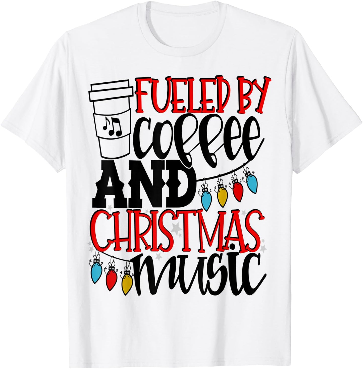 Fueled By Coffee And Christmas Music Christmas Shirt Mom T-Shirt - T-Shirt | White