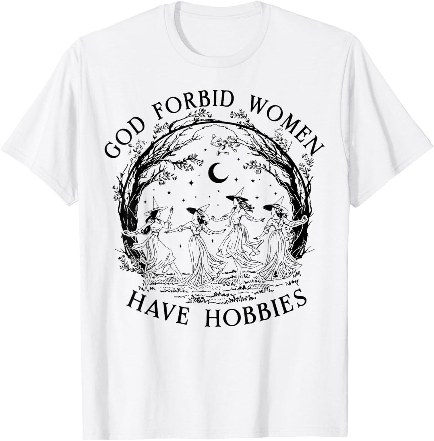 God Forbid Women Have Hobbies Funny Witchy Feminist T-Shirt - T-Shirt | White