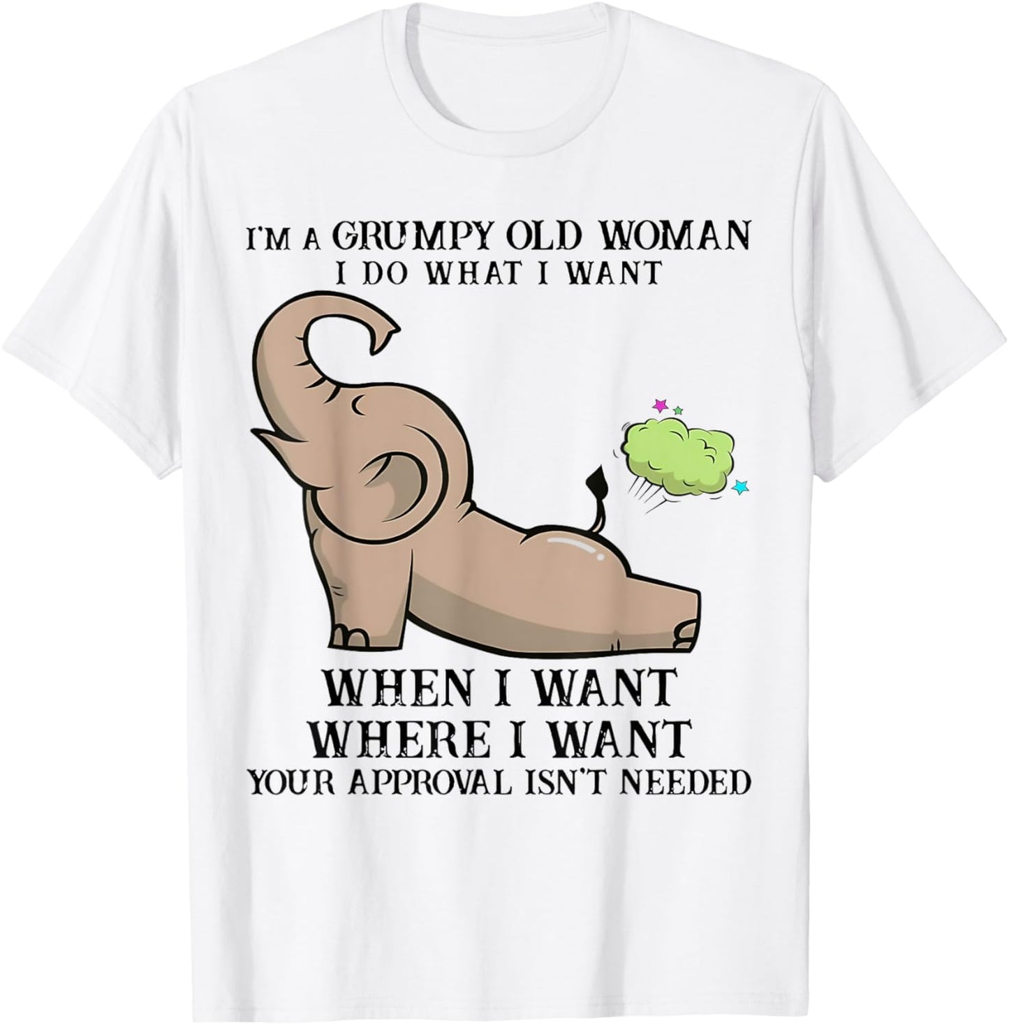 I'm A Grumpy Old Woman I DO What I Want Elephant Funny T-Shirt - T-Shirt | White