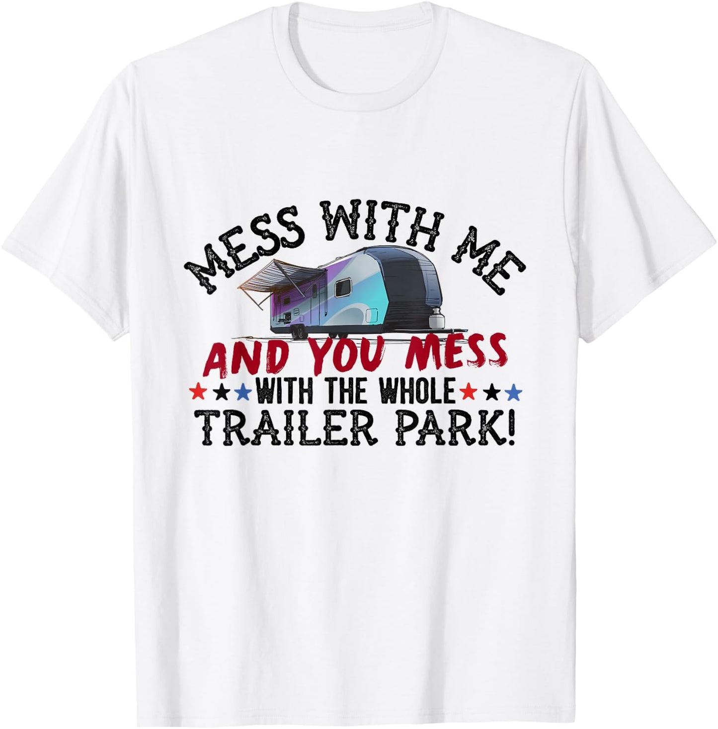 Mess With Me Mess With Whole Trailer Park American Redneck T-Shirt - T-Shirt | White