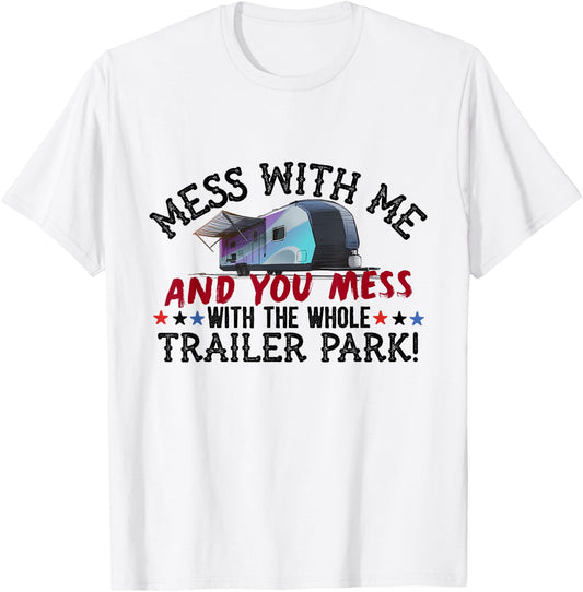 Mess With Me Mess With Whole Trailer Park American Redneck T-Shirt - T-Shirt | White