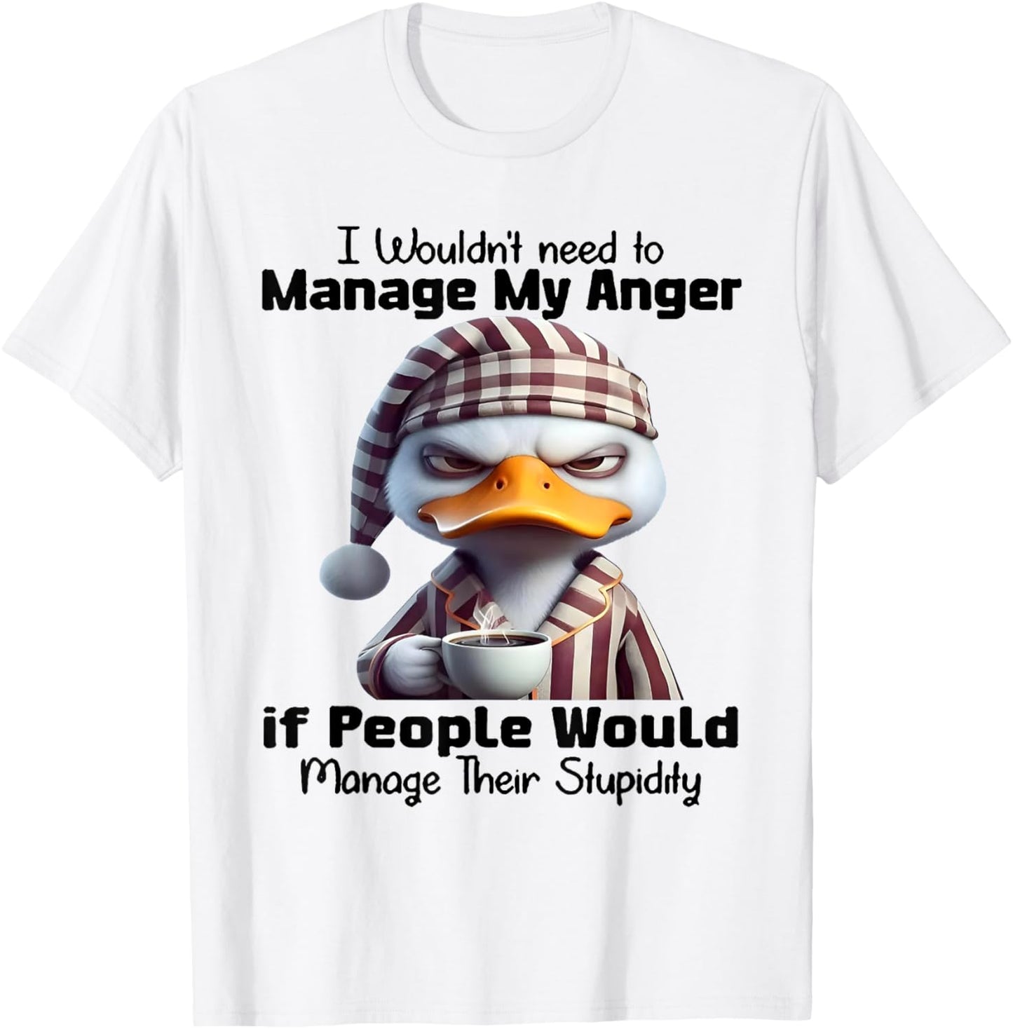 Duck I Wouldn’t Need To Manage My Anger T-Shirt - T-Shirt | White
