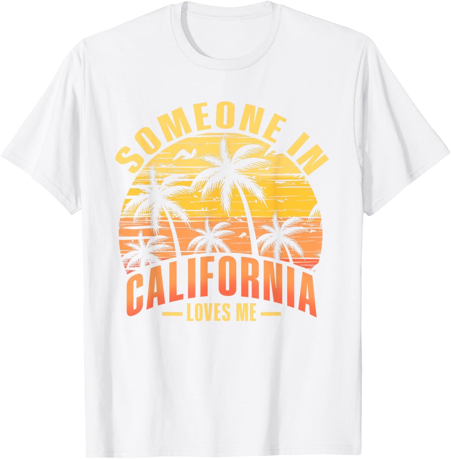 Someone In California Loves Me T-Shirt - T-Shirt | White