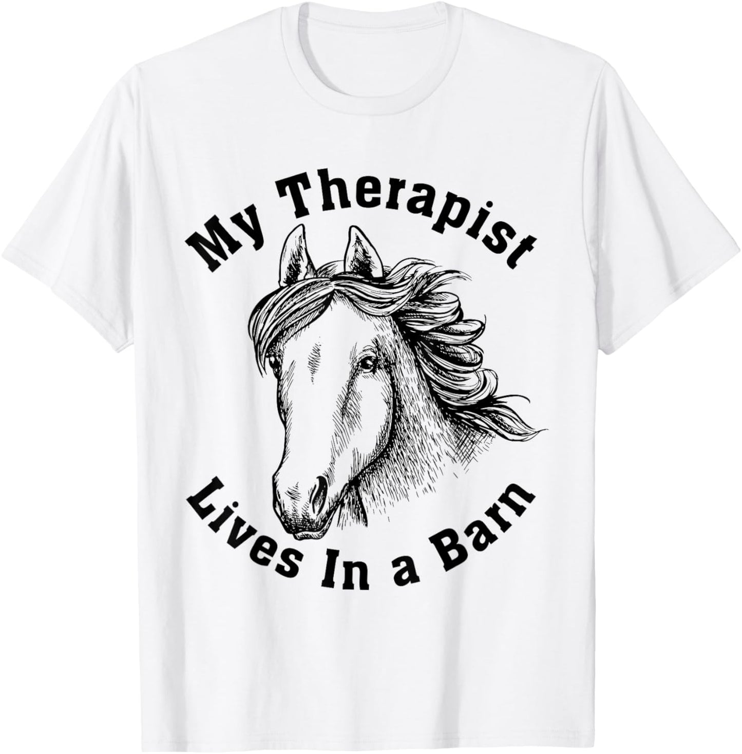 My Therapist Lives In A Barn Funny Equestrian Horse Show T-Shirt - T-Shirt | White