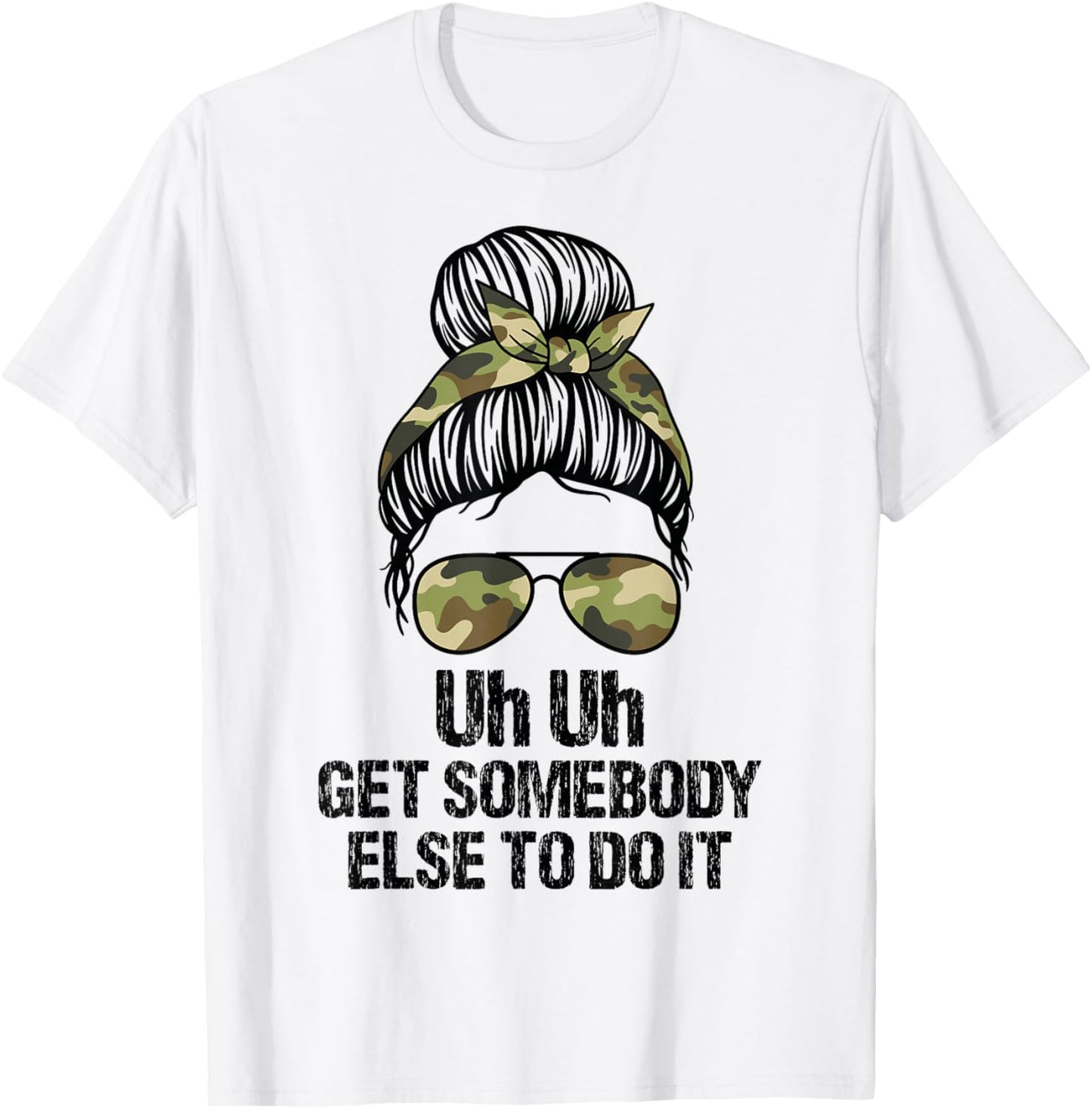Uh Uh Get Somebody Else To Do It Messy Bun Women Apparel T-Shirt - T-Shirt | White