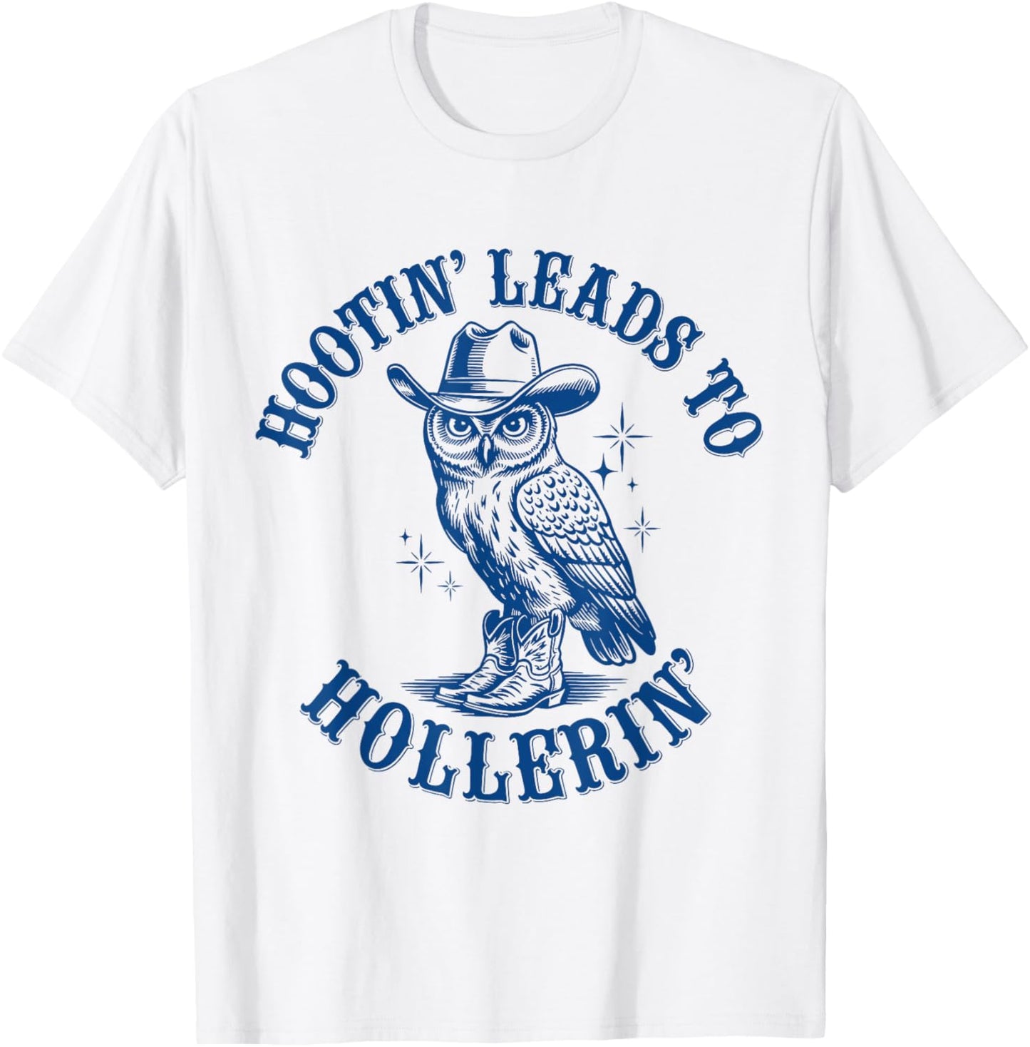 Funny Cowboy Owl Hootin Leads To Hollerin T-Shirt - T-Shirt | White