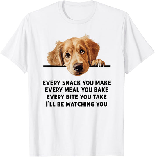 Every Snack You Make Every Meal You Bake Golden Retriever T-Shirt - T-Shirt | White
