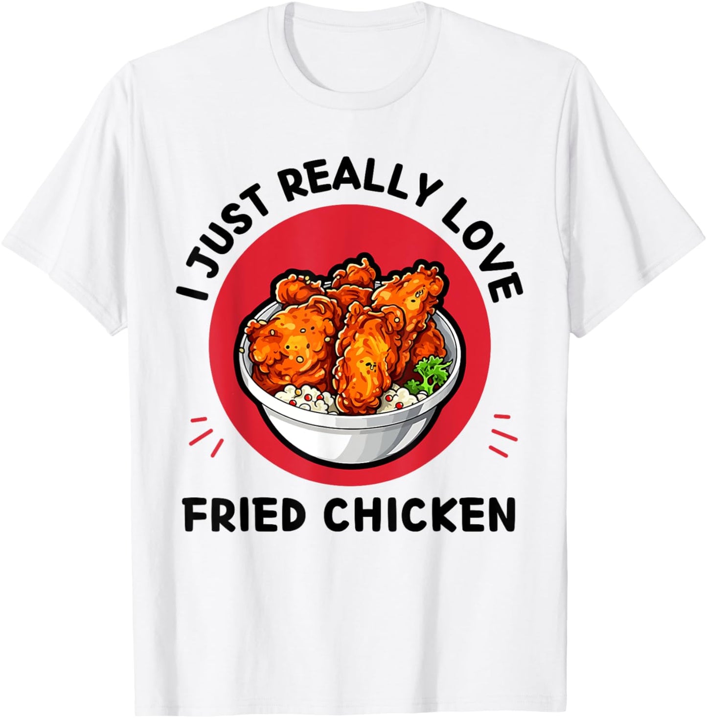 Fried Chicken Food I Just Really Love Fried Chicken Lover T-Shirt - T-Shirt | White