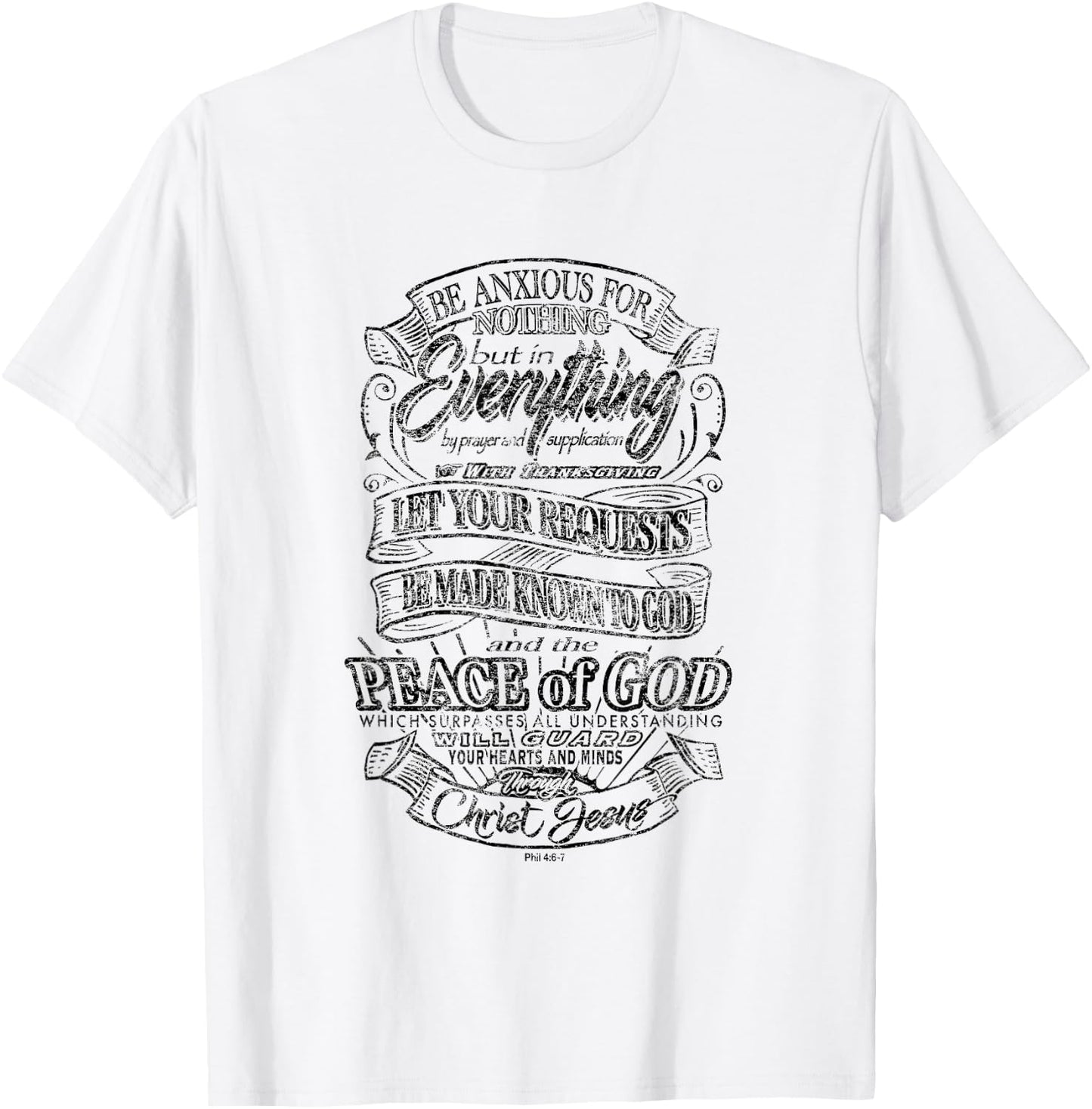 Be Anxious for Nothing - Peace of God - Philippians 4:6-7 T-Shirt - T-Shirt | White
