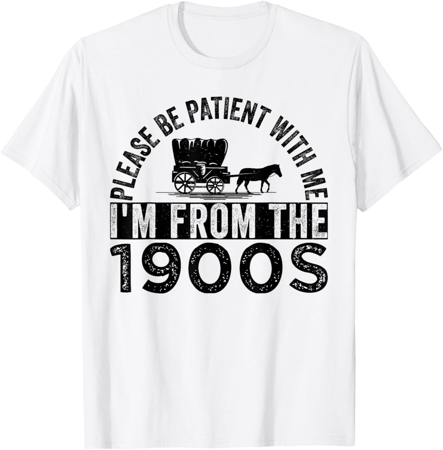 Please Be Patient with Me I'm from The 1900s T-Shirt - T-Shirt | White
