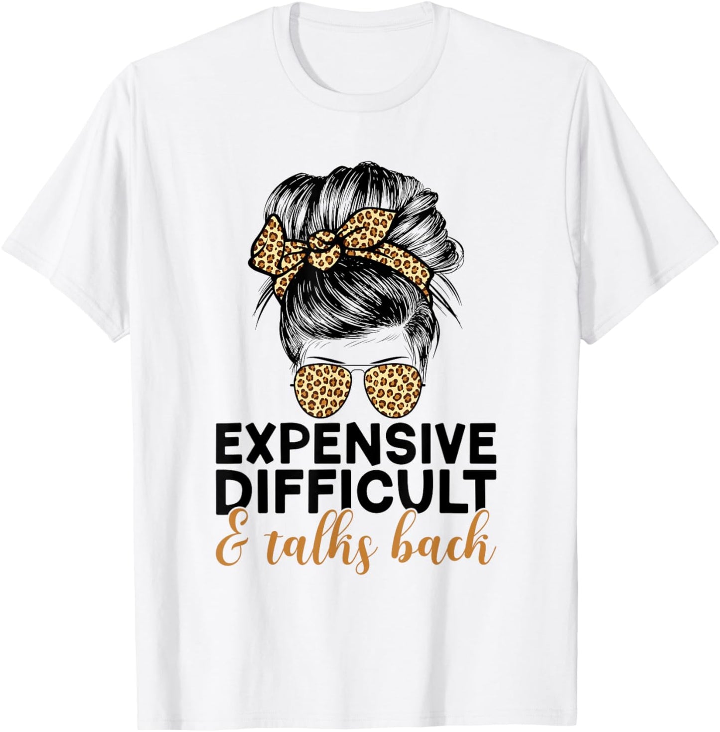 Expensive Difficult And Talks Back Messy Bun T-Shirt - T-Shirt | White